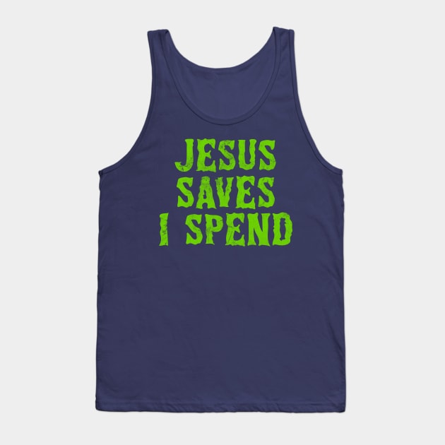 Jesus Saves I Spend Tank Top by DankFutura